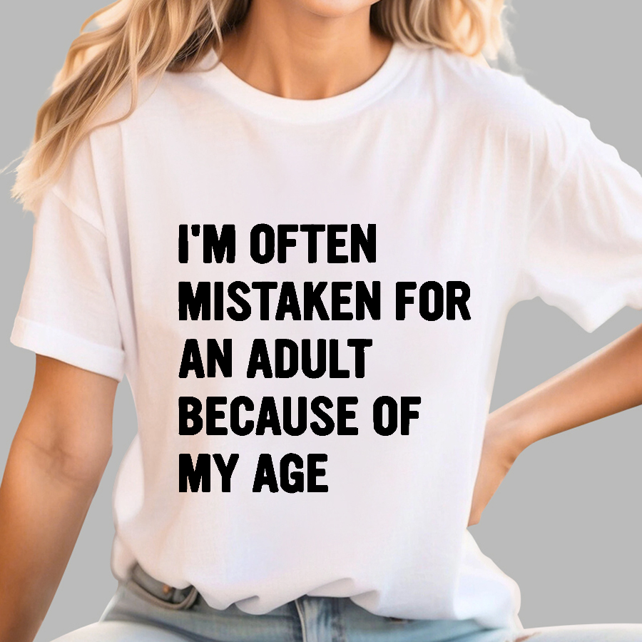 I'm Often Mistaken For An Adult Because Of My Age  T-Shirt