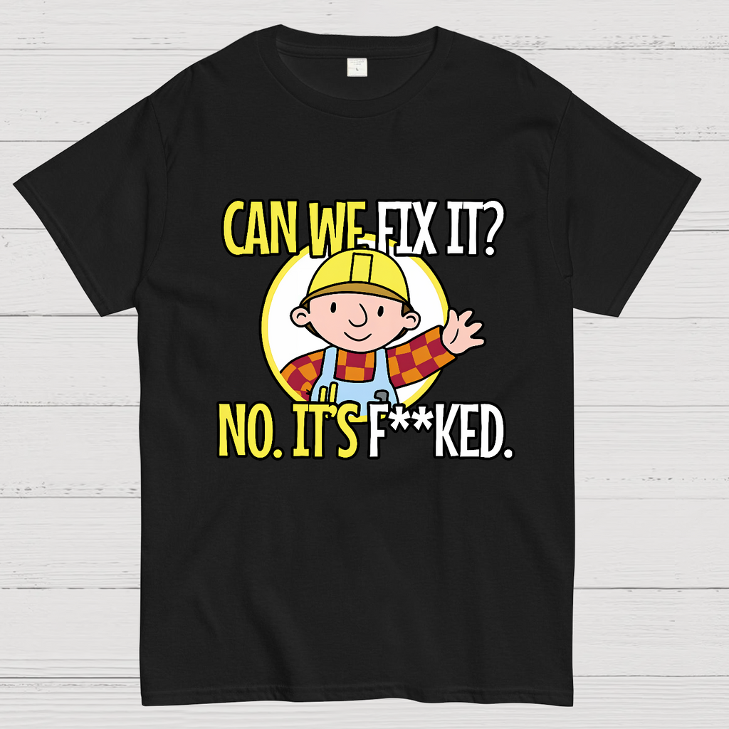 We Can't Fix It.  T-Shirt