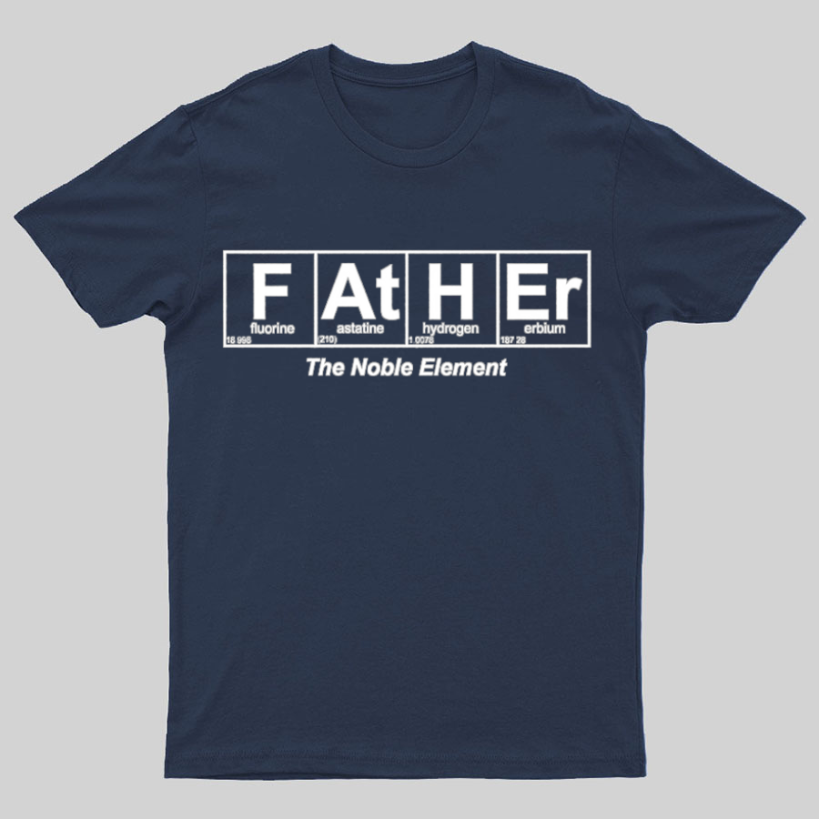 Father Element, The Noble Element, Science Dad y T-Shirt