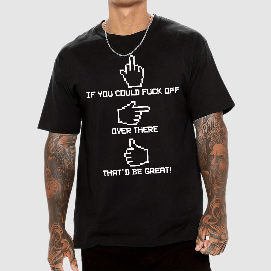 If You Could Fuck Off  T-Shirt