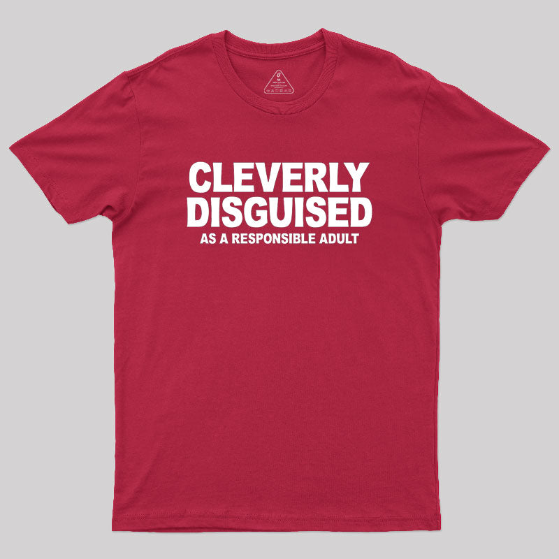 Cleverly Disguised as a Responsible Adult  T-Shirt