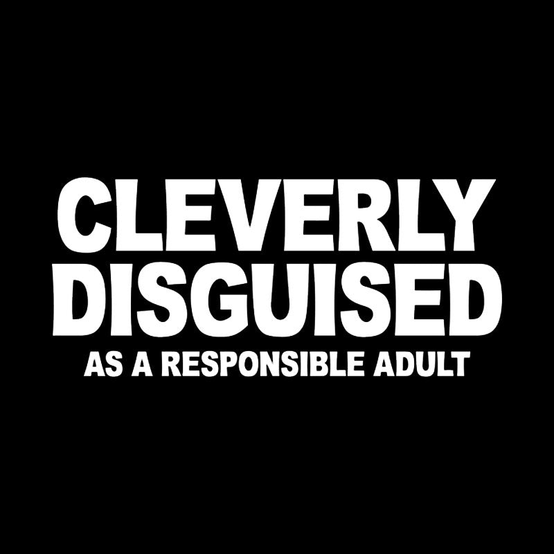 Cleverly Disguised as a Responsible Adult  T-Shirt