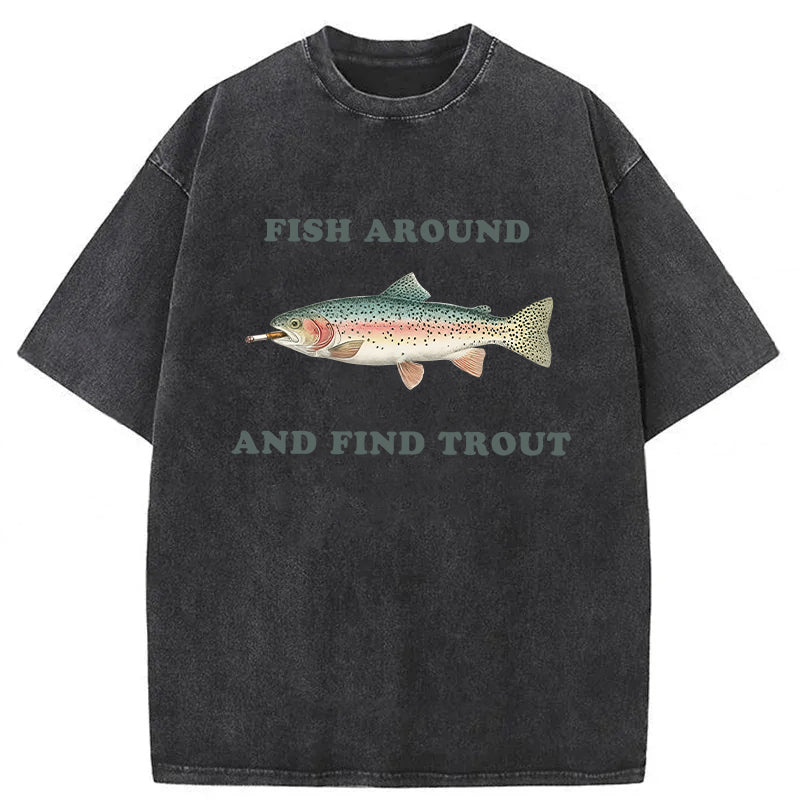 bbb Fish Around And Find Trout Washed T-shirt