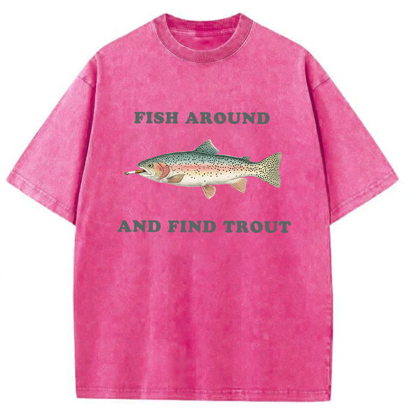 bbb Fish Around And Find Trout Washed T-shirt