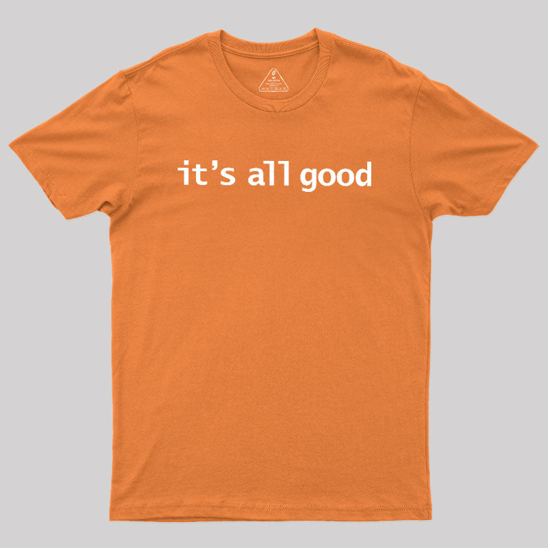 Its All Good  T-Shirt