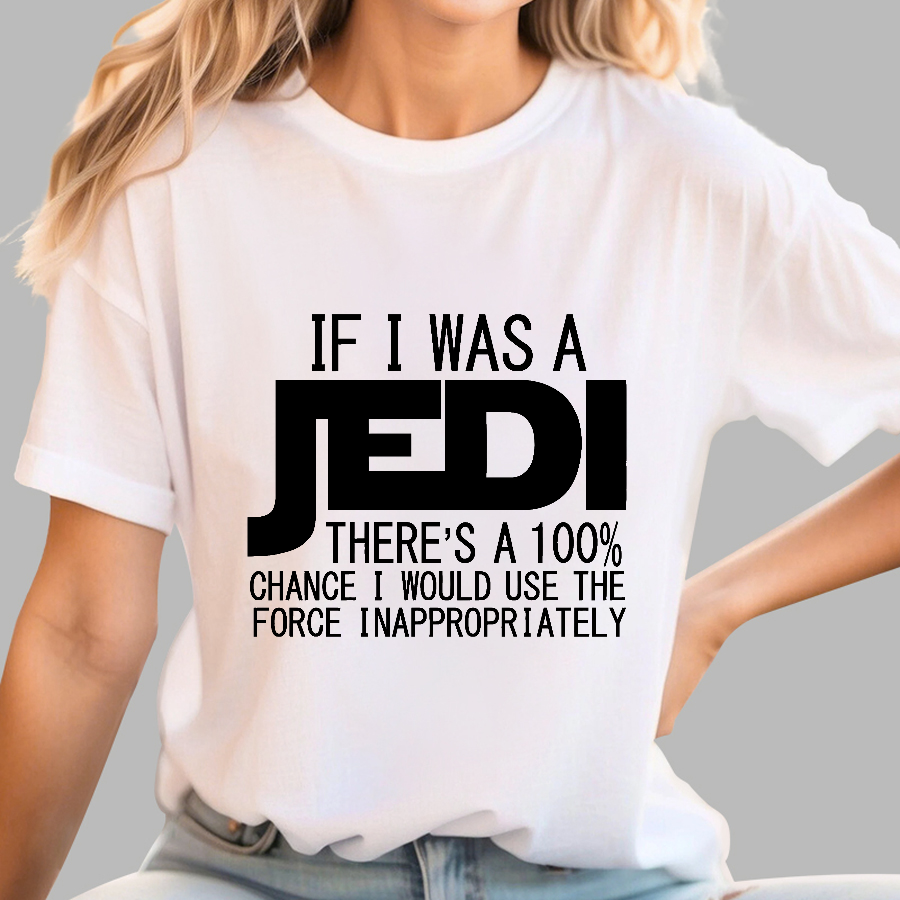 If I was A Jedi I'd Use the Force Inappropriately  T-Shirt
