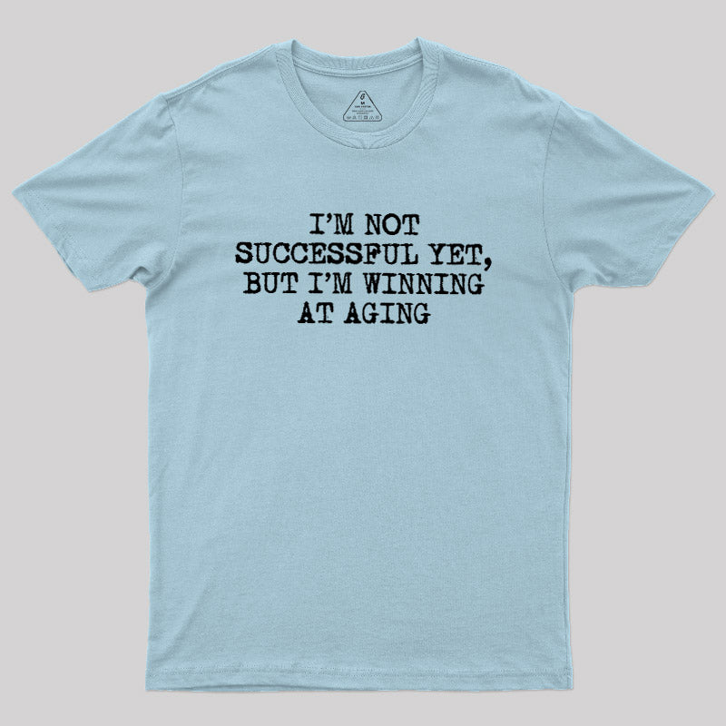 I’m Not Successful Yet  T-Shirt