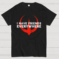 I Have Friends Everywhere  T-Shirt