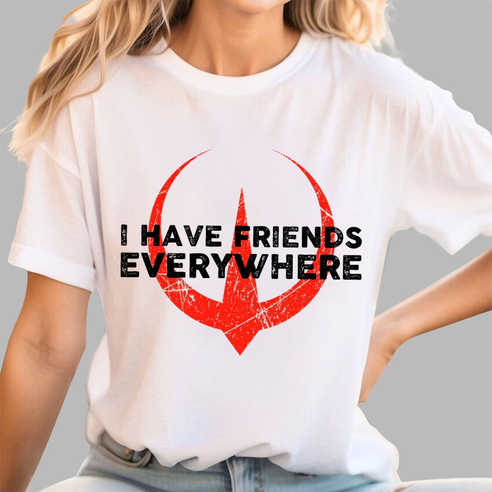 I Have Friends Everywhere  T-Shirt