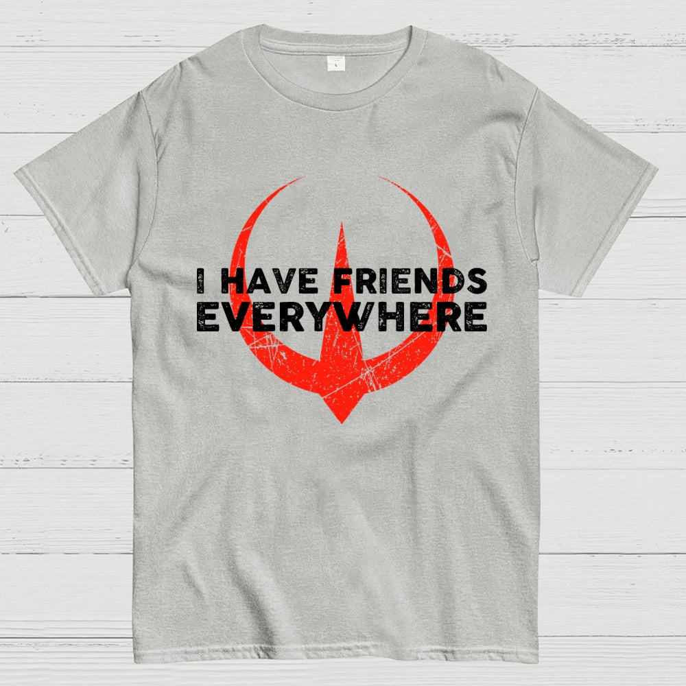 I Have Friends Everywhere  T-Shirt