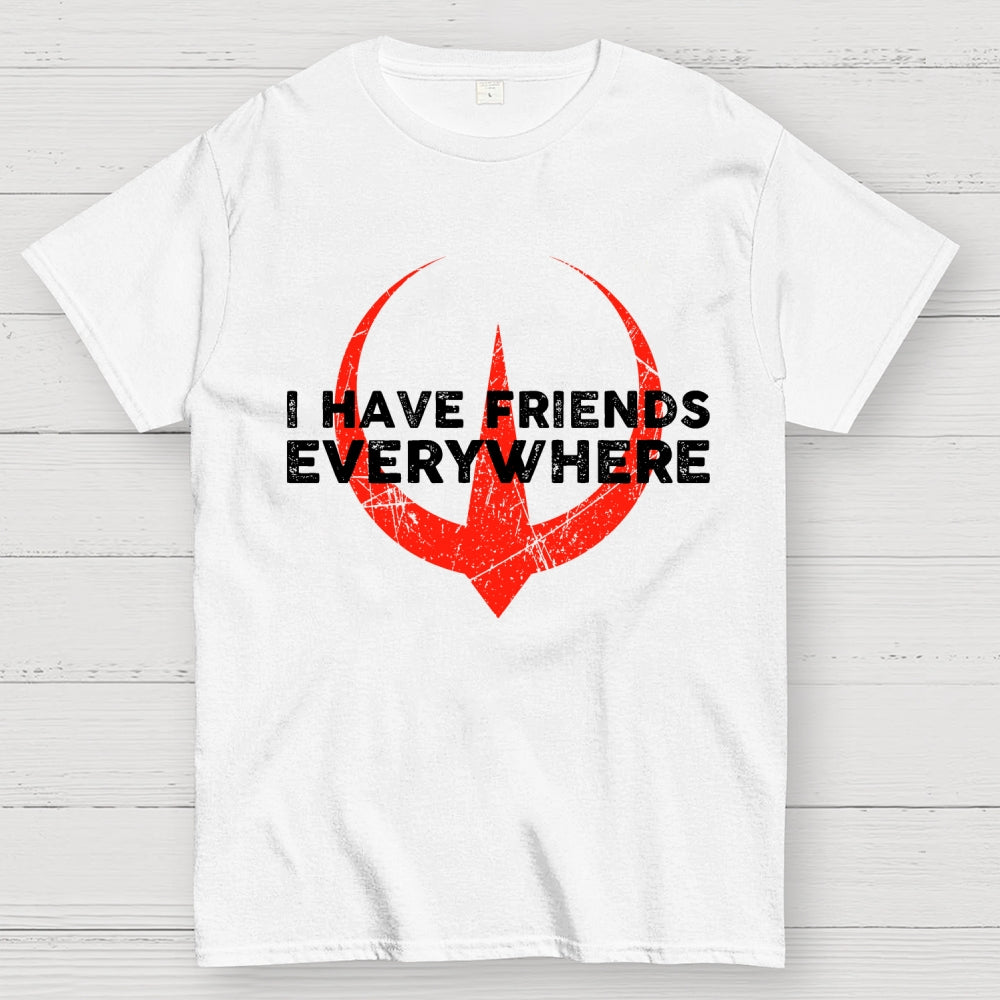 I Have Friends Everywhere  T-Shirt