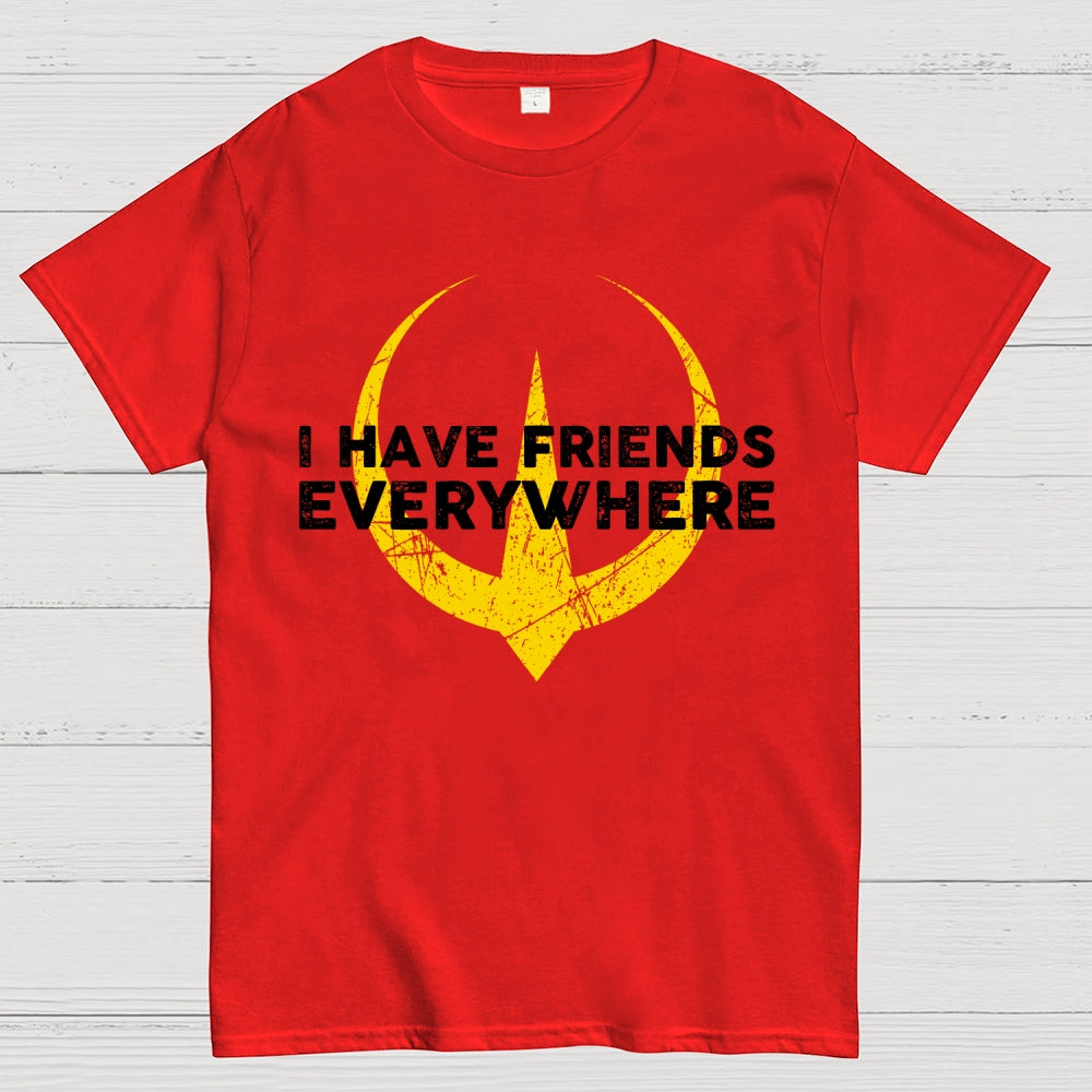 I Have Friends Everywhere  T-Shirt