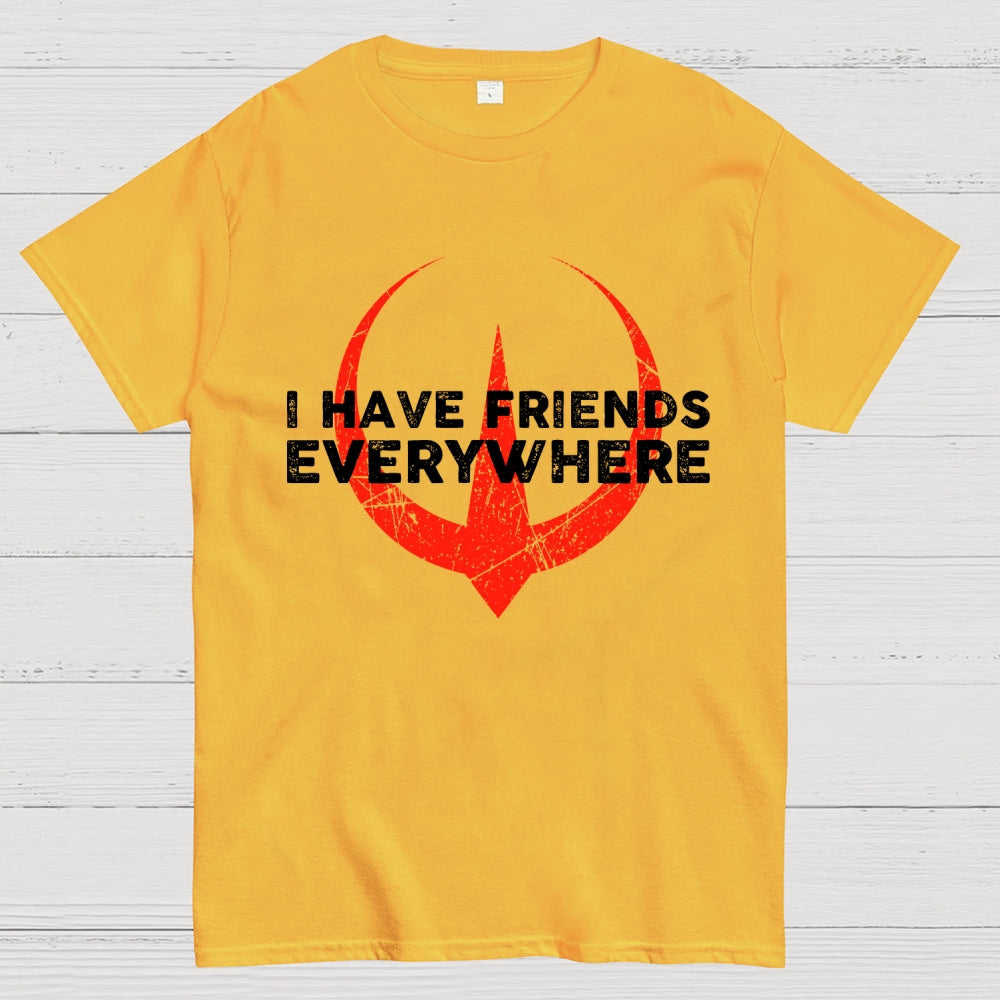 I Have Friends Everywhere  T-Shirt