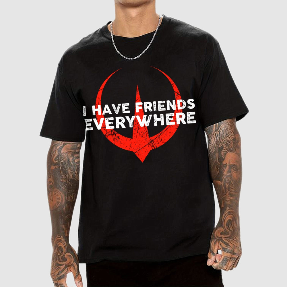 I Have Friends Everywhere  T-Shirt