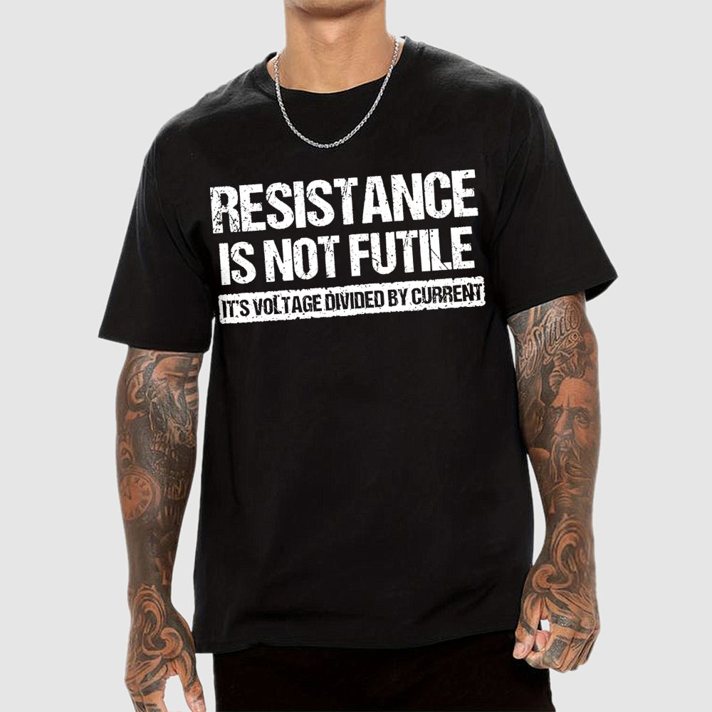 'Resistance Is Not Futile, It's Voltage Divided By Current' - Science Pun  T-Shirt