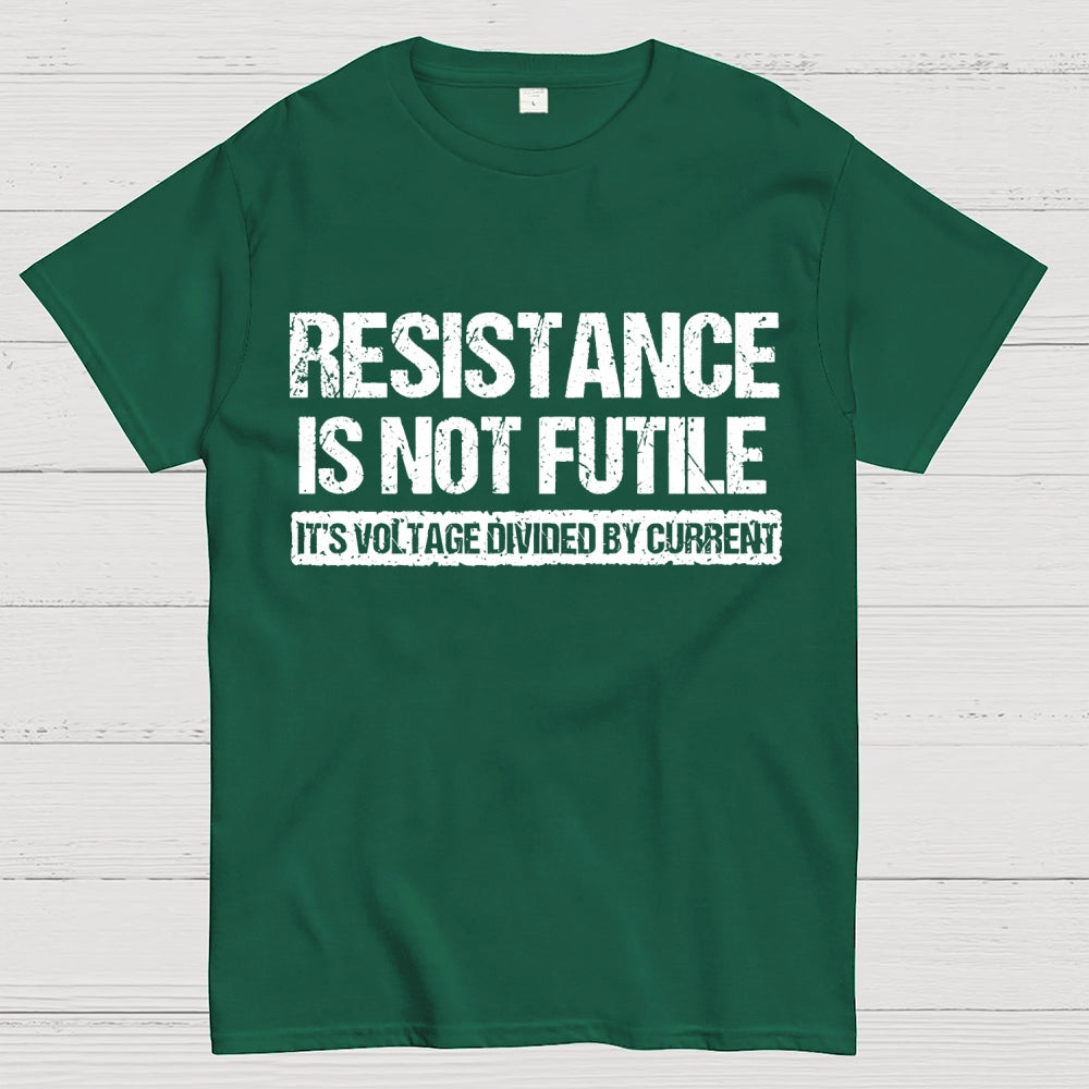 'Resistance Is Not Futile, It's Voltage Divided By Current' - Science Pun  T-Shirt
