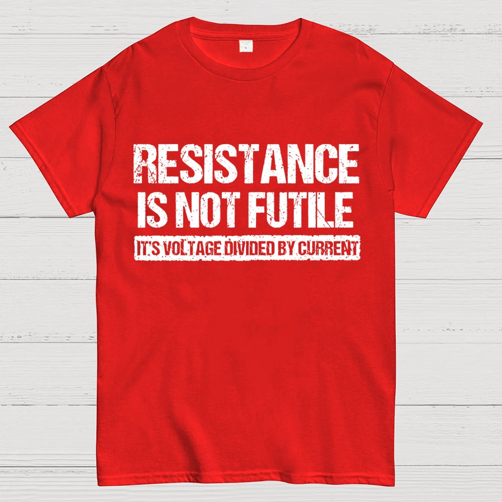 'Resistance Is Not Futile, It's Voltage Divided By Current' - Science Pun  T-Shirt