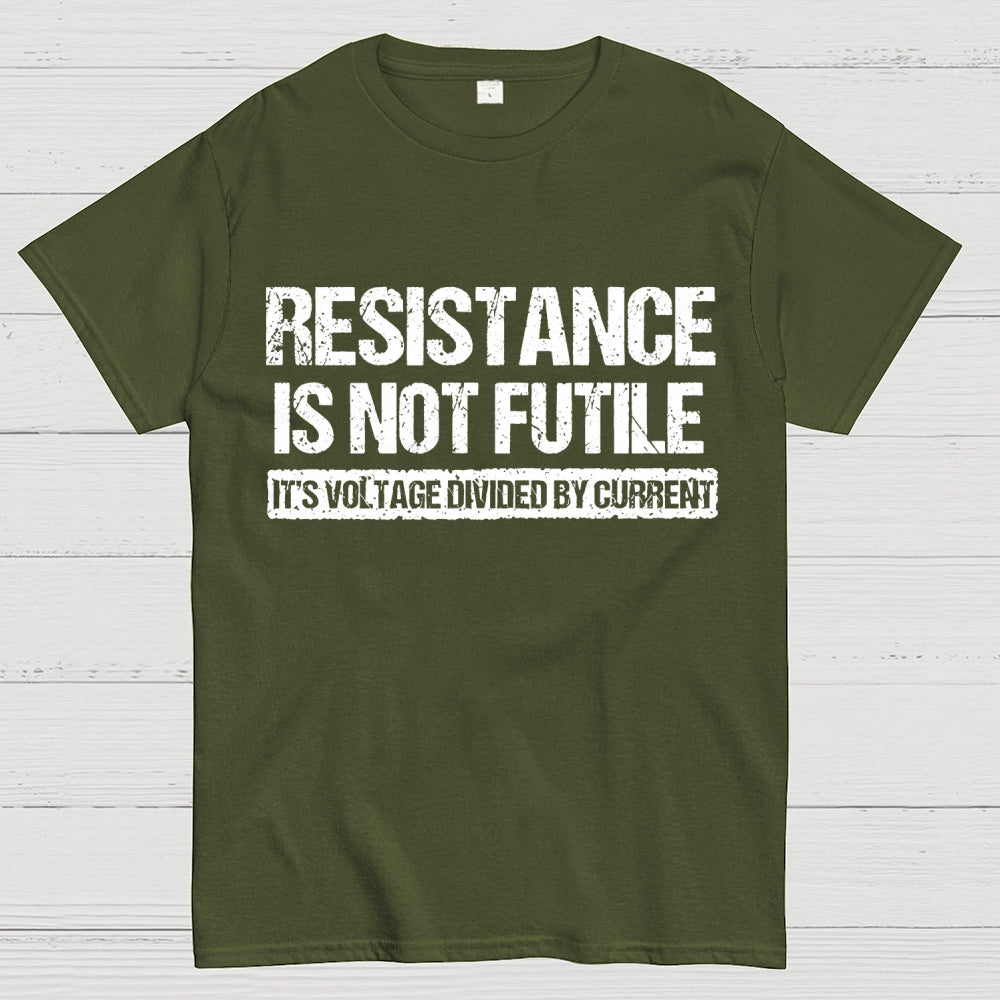 'Resistance Is Not Futile, It's Voltage Divided By Current' - Science Pun  T-Shirt