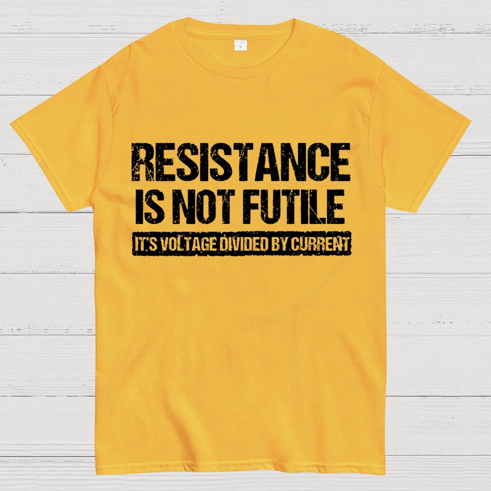'Resistance Is Not Futile, It's Voltage Divided By Current' - Science Pun  T-Shirt
