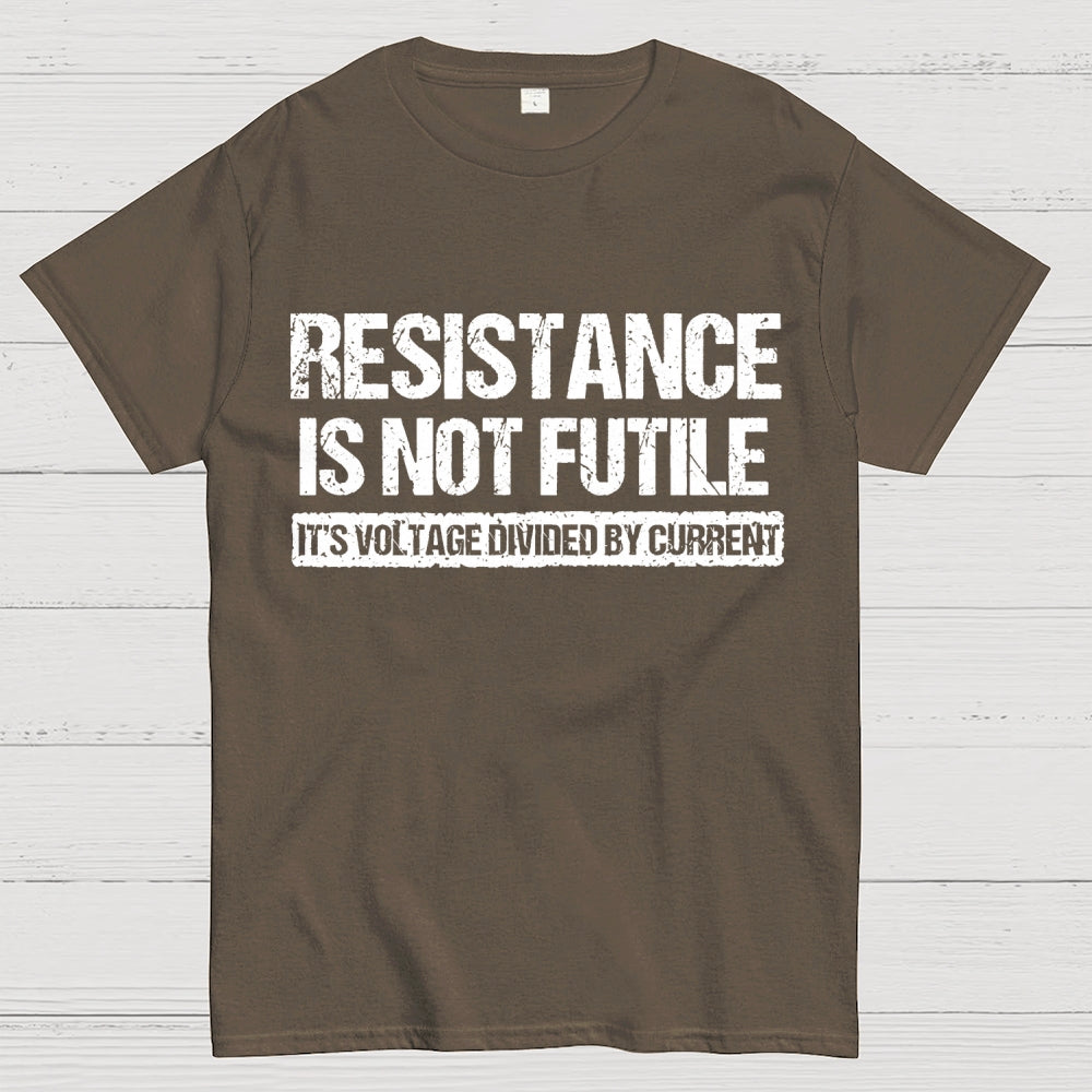 'Resistance Is Not Futile, It's Voltage Divided By Current' - Science Pun  T-Shirt