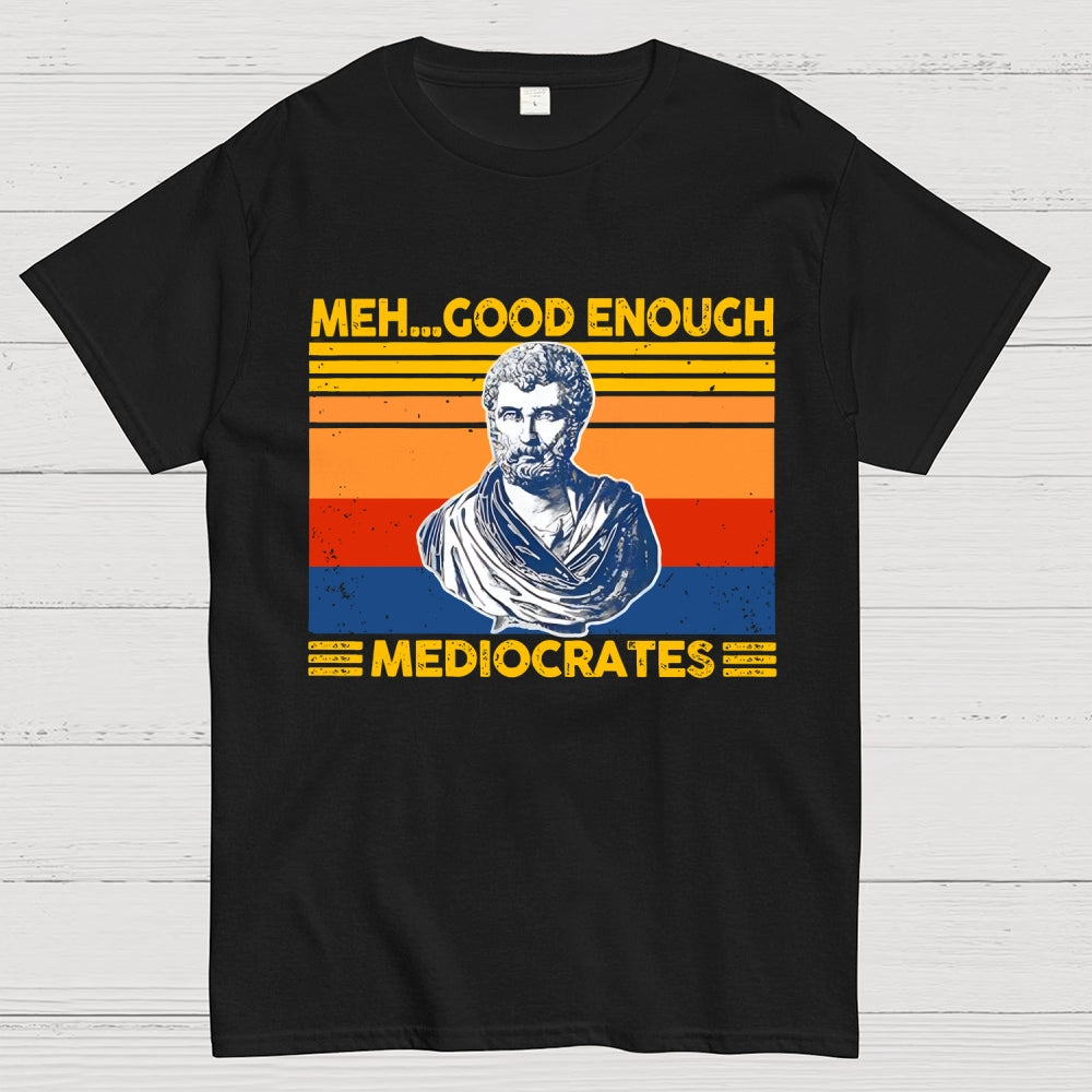 Meh Good Enough Mediocrates  T-Shirt