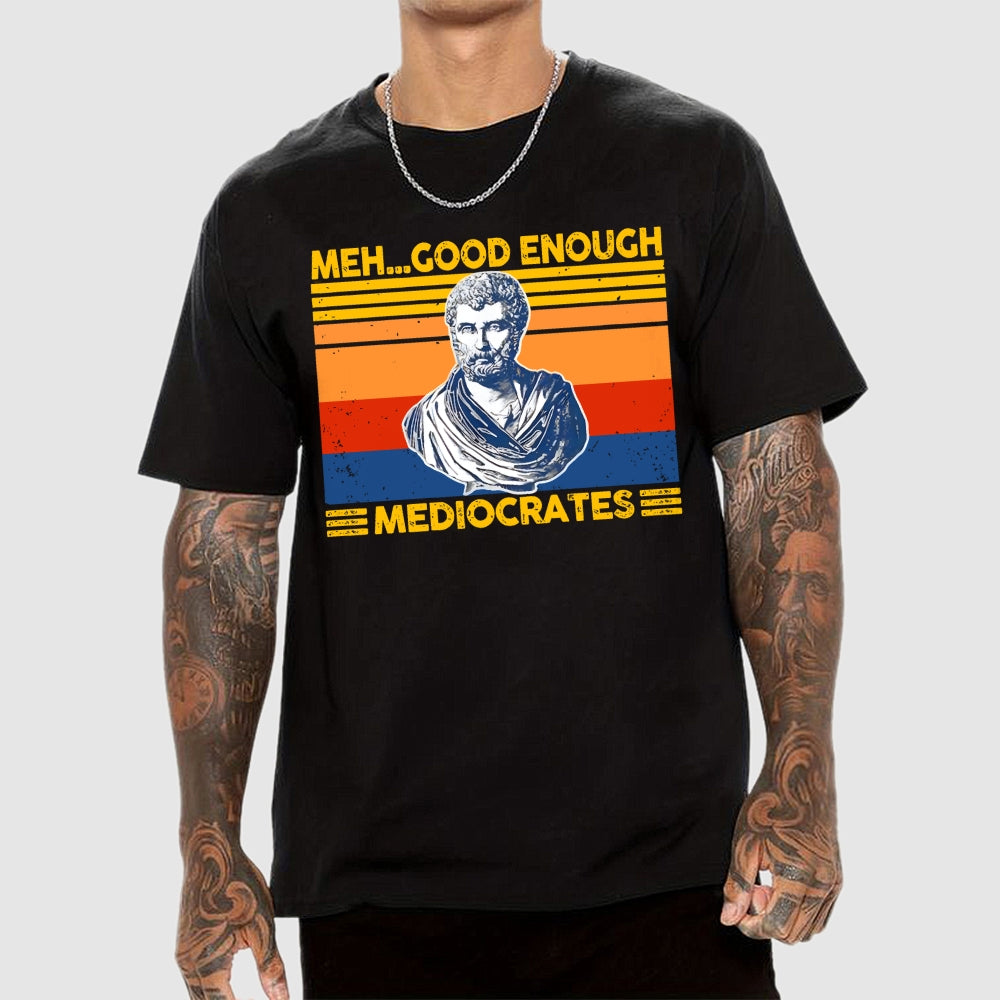 Meh Good Enough Mediocrates  T-Shirt