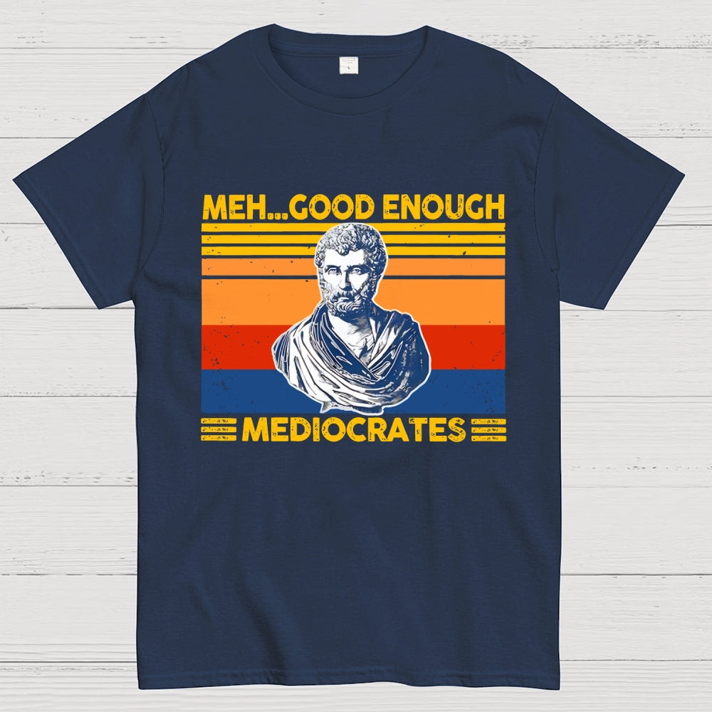 Meh Good Enough Mediocrates  T-Shirt