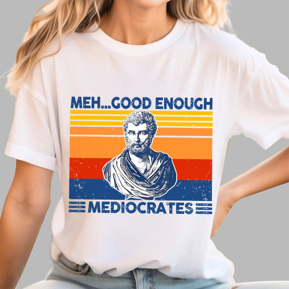 Meh Good Enough Mediocrates  T-Shirt