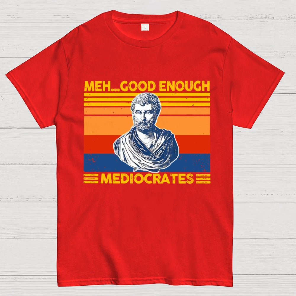 Meh Good Enough Mediocrates  T-Shirt