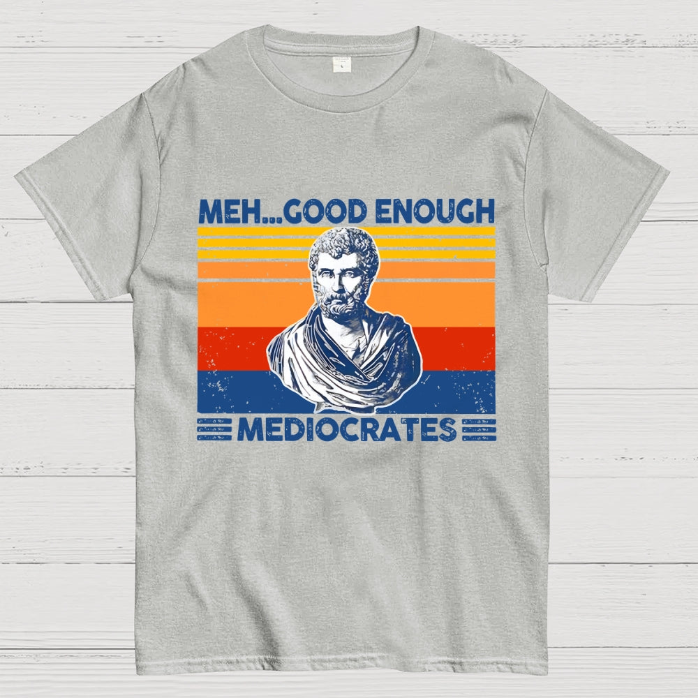 Meh Good Enough Mediocrates  T-Shirt