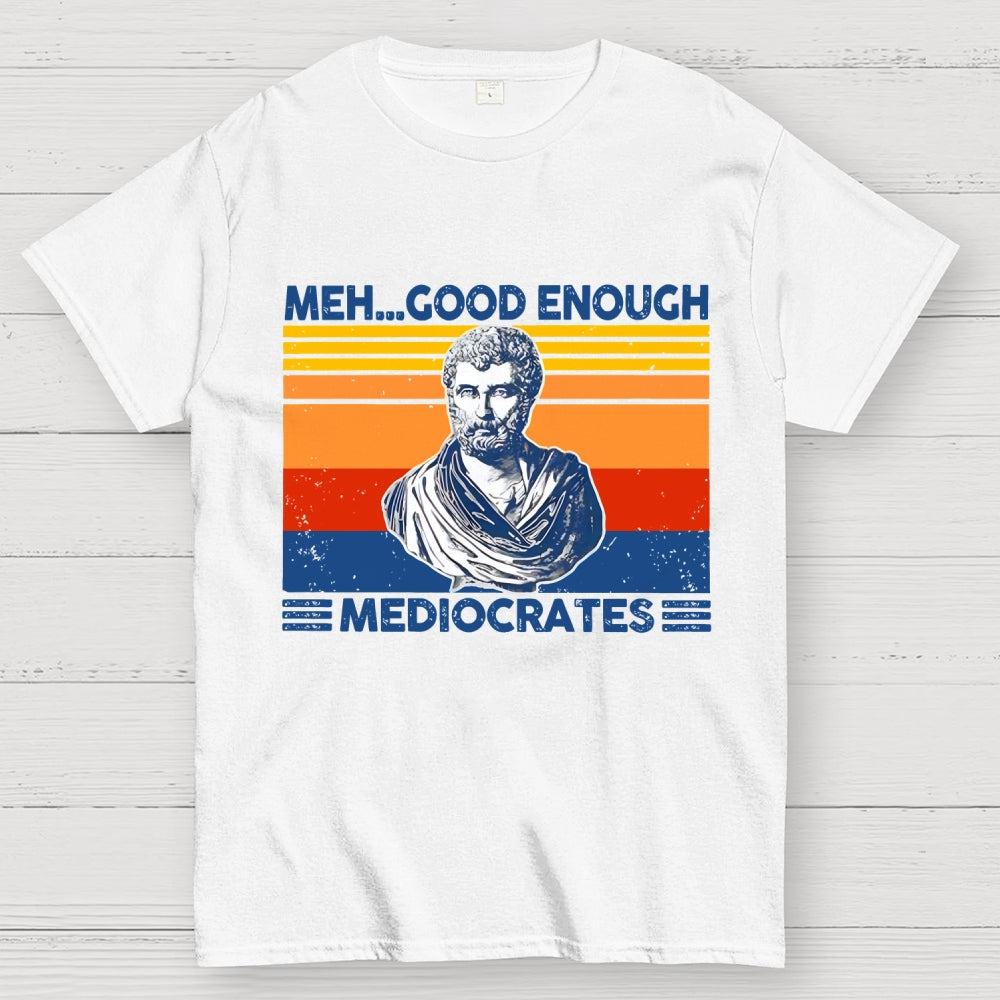 Meh Good Enough Mediocrates  T-Shirt