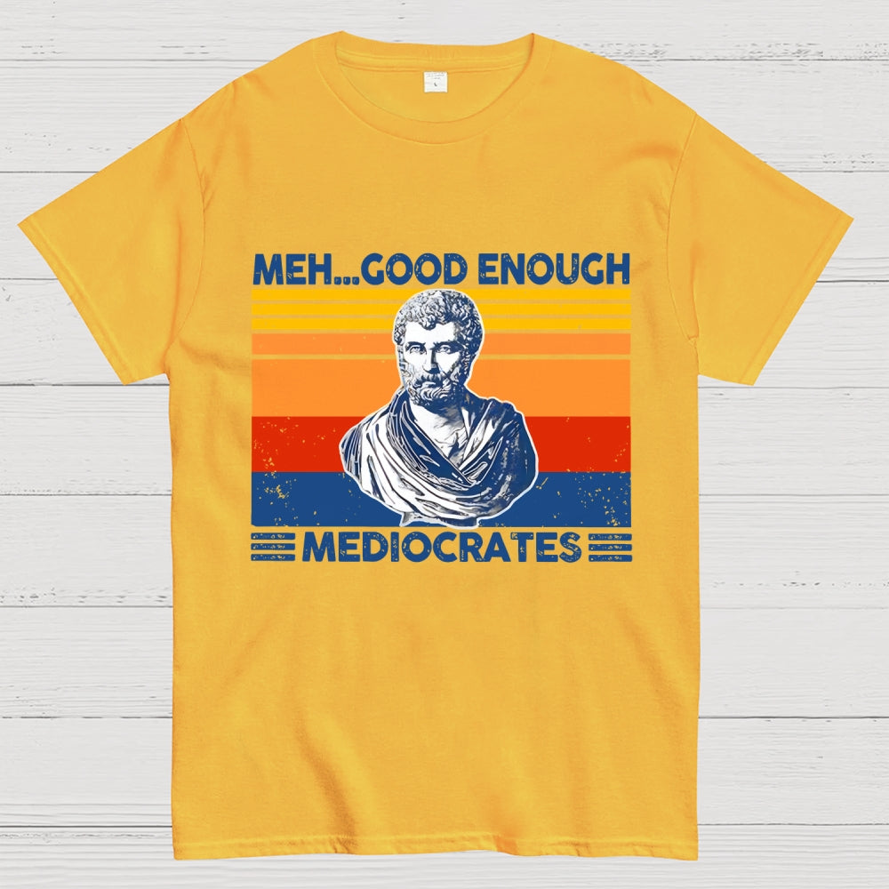 Meh Good Enough Mediocrates  T-Shirt