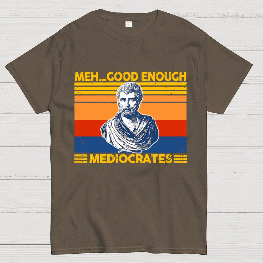 Meh Good Enough Mediocrates  T-Shirt