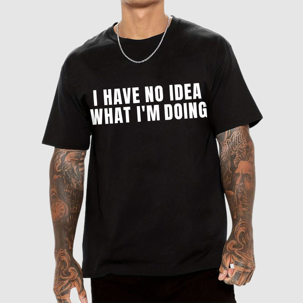 I Have No Idea What I’m Doing  T-Shirt