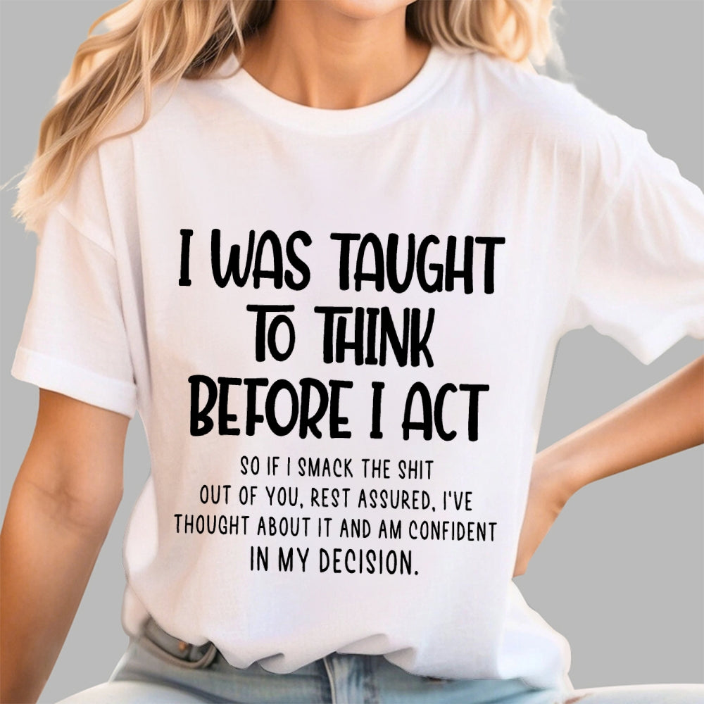 I Was Taught To Think Before I Act Funny Sarcasm Sarcastic  T-Shirt
