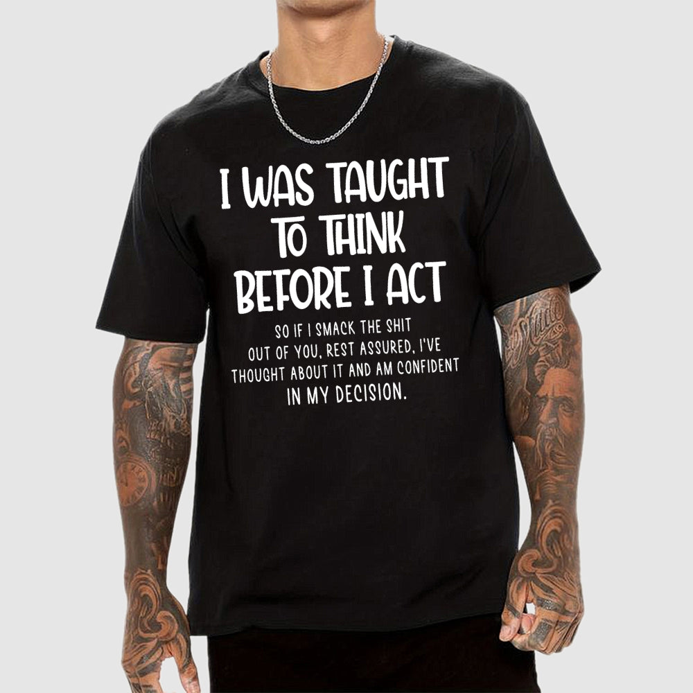 I Was Taught To Think Before I Act Funny Sarcasm Sarcastic  T-Shirt