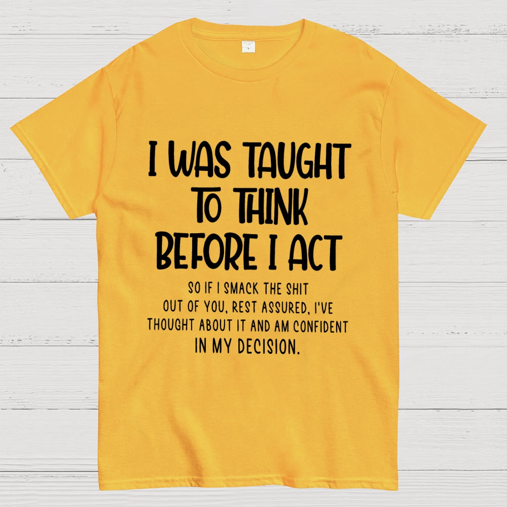 I Was Taught To Think Before I Act Funny Sarcasm Sarcastic  T-Shirt