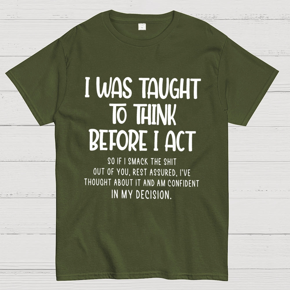 I Was Taught To Think Before I Act Funny Sarcasm Sarcastic  T-Shirt