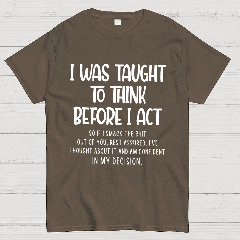 I Was Taught To Think Before I Act Funny Sarcasm Sarcastic  T-Shirt