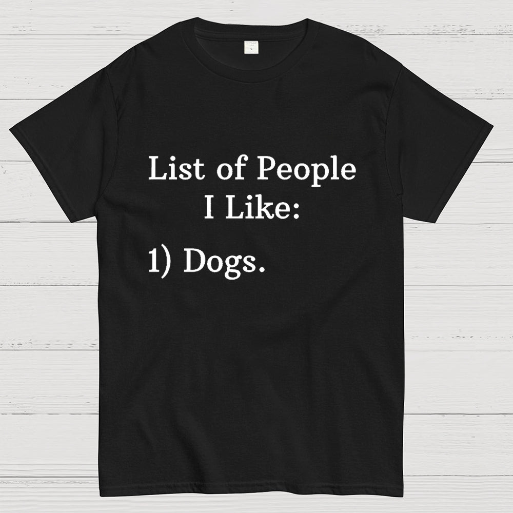 List Of People I Like  1 Dogs  T-Shirt