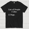 List Of People I Like  1 Dogs  T-Shirt