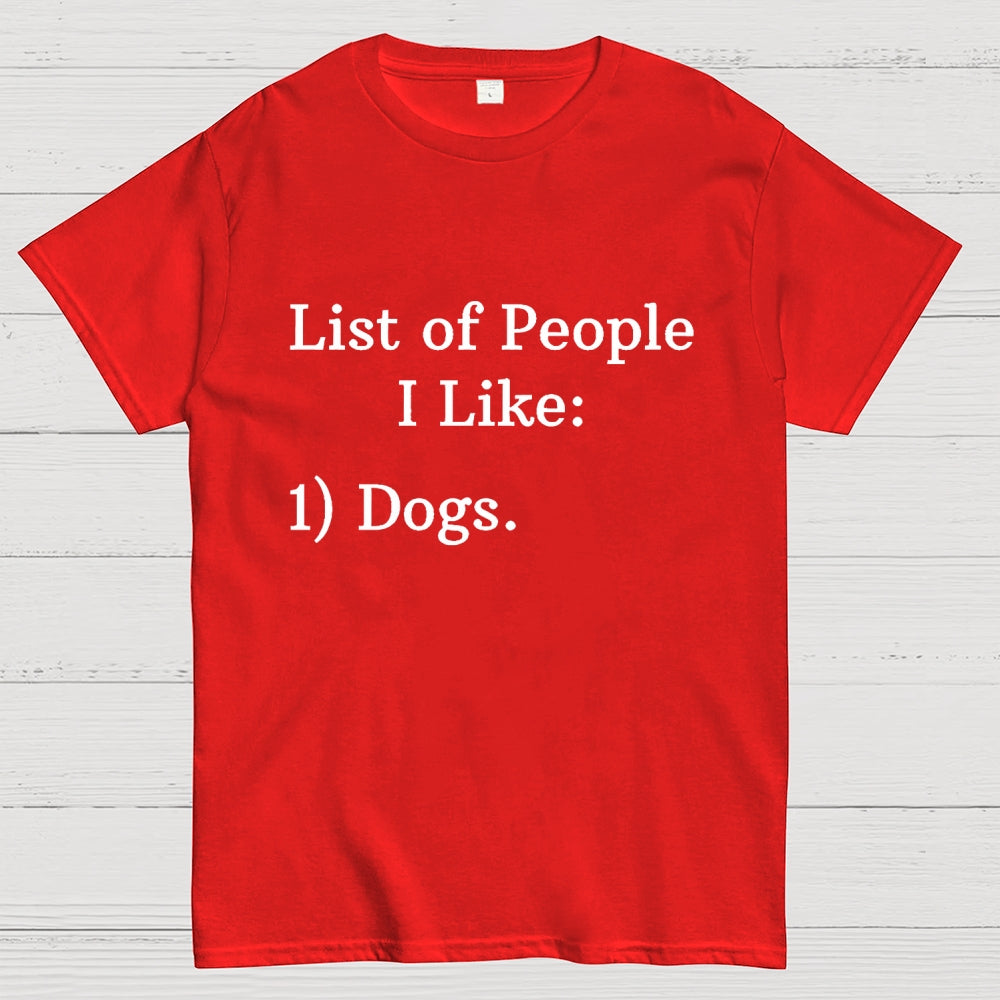 List Of People I Like  1 Dogs  T-Shirt