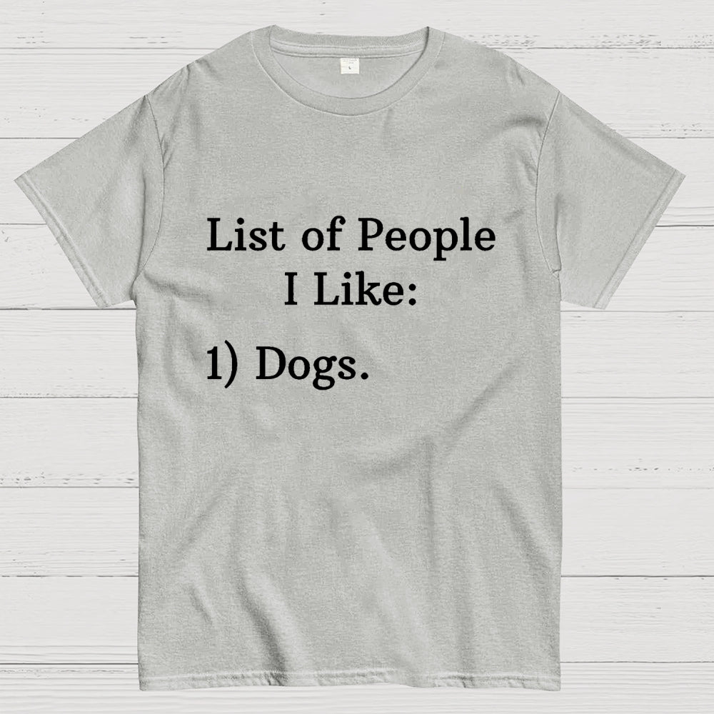 List Of People I Like  1 Dogs  T-Shirt