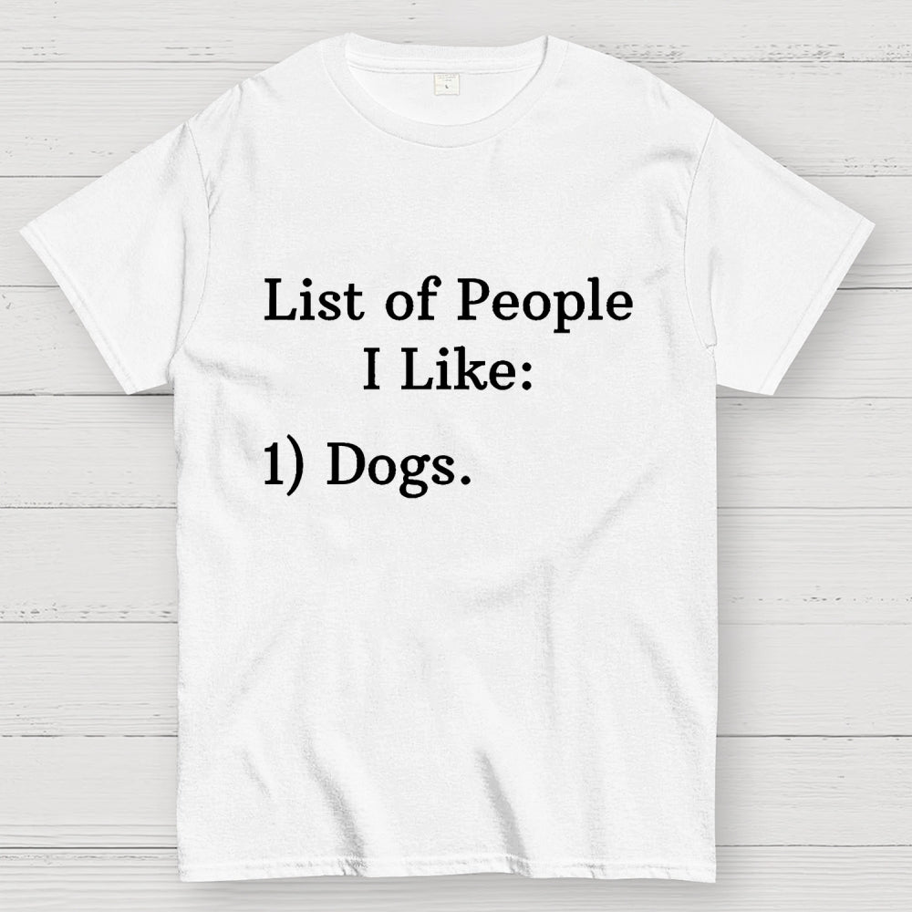 List Of People I Like  1 Dogs  T-Shirt