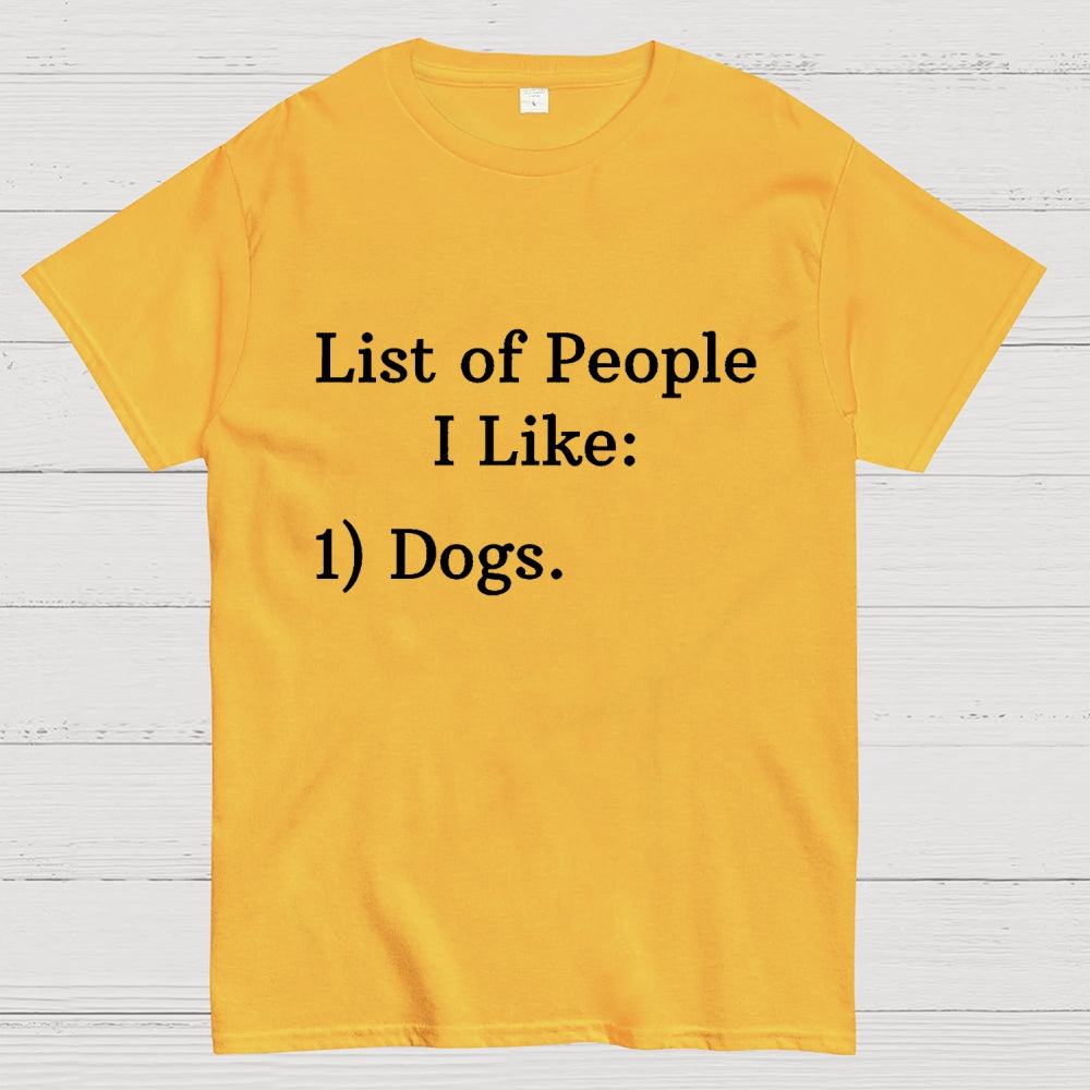 List Of People I Like  1 Dogs  T-Shirt