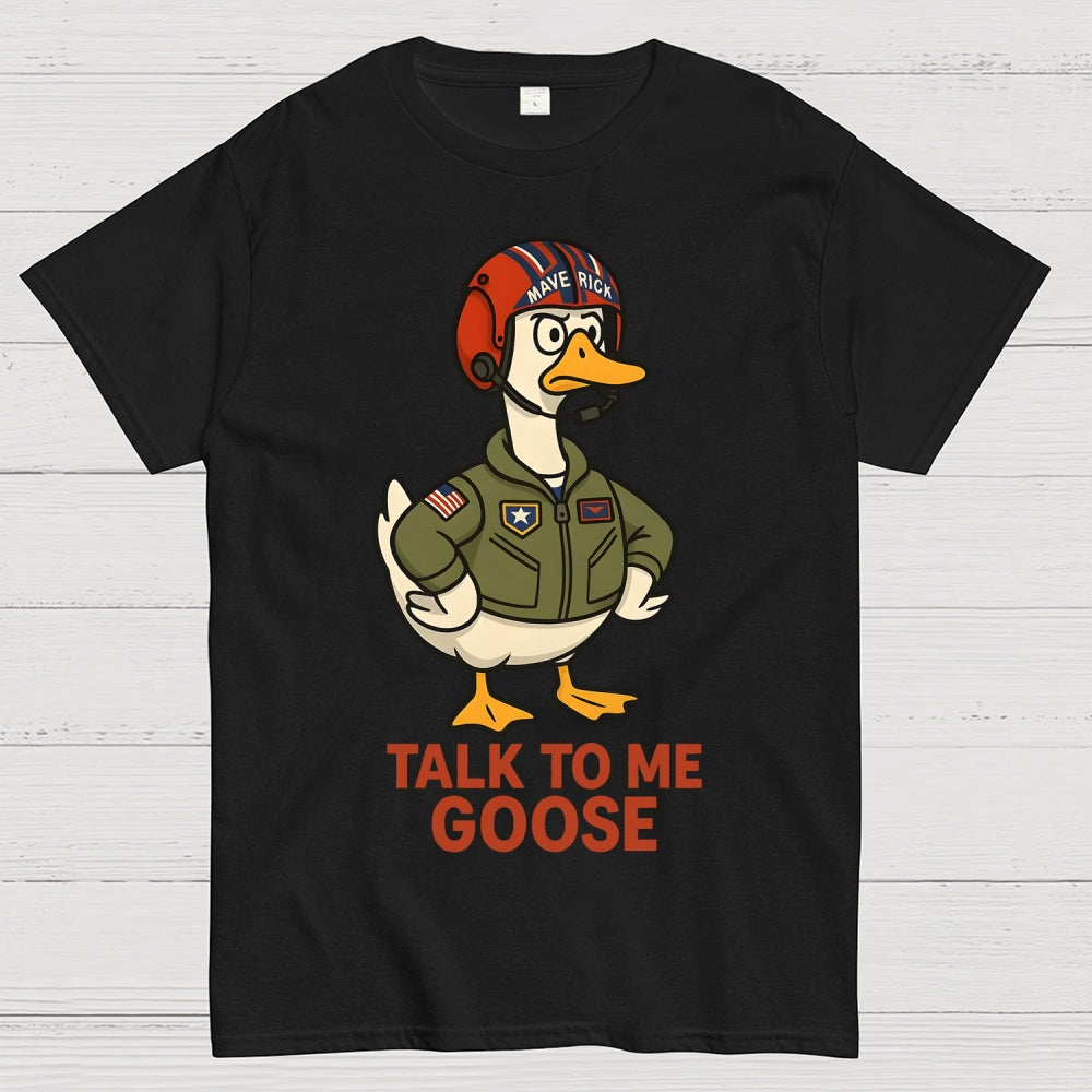 Talk To Me Goose  T-Shirt