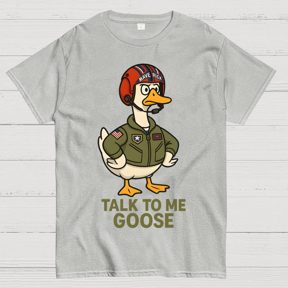 Talk To Me Goose  T-Shirt