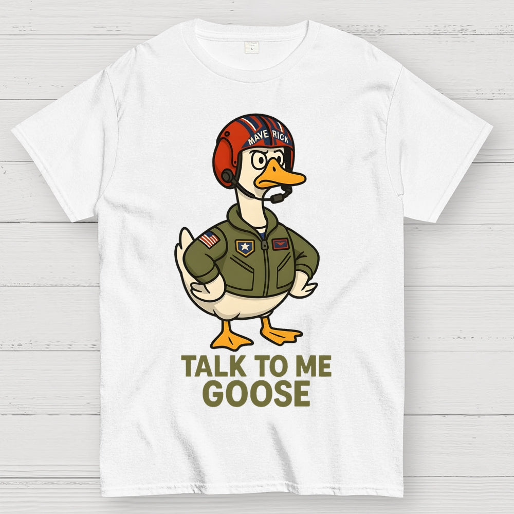 Talk To Me Goose  T-Shirt