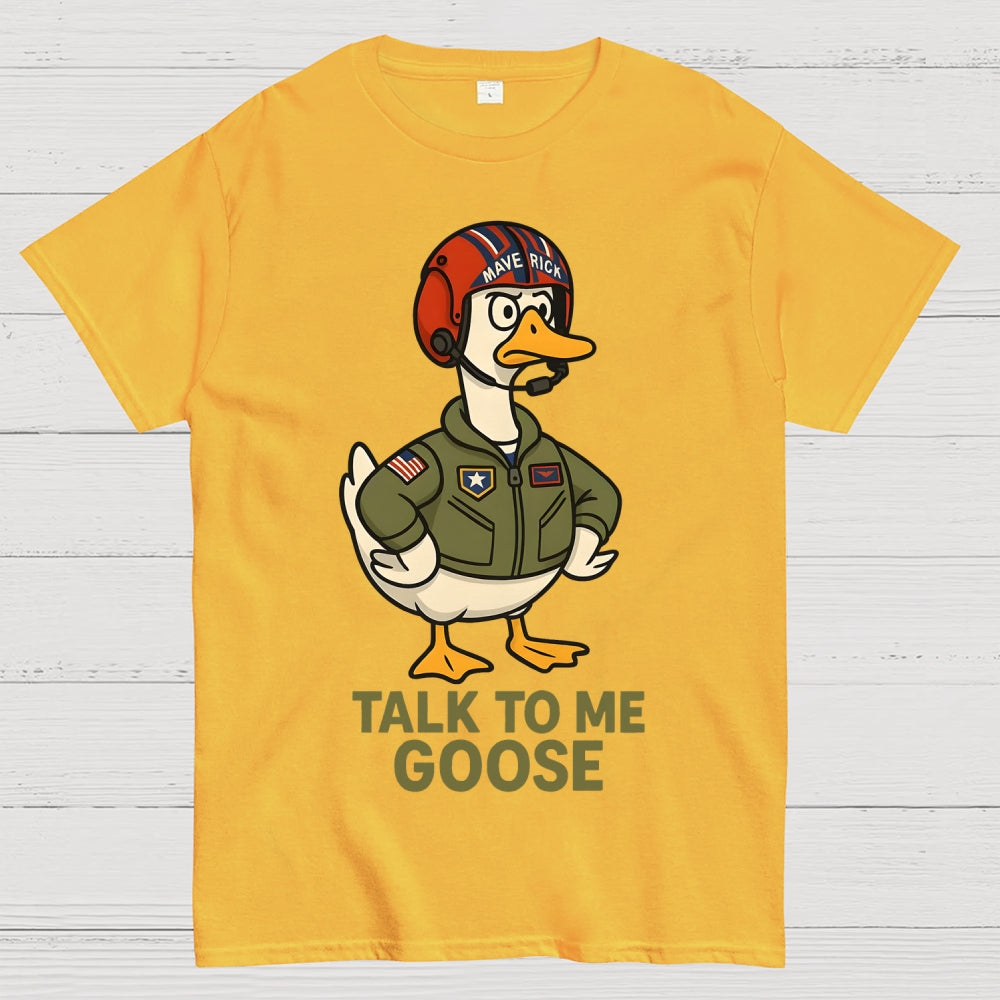 Talk To Me Goose  T-Shirt
