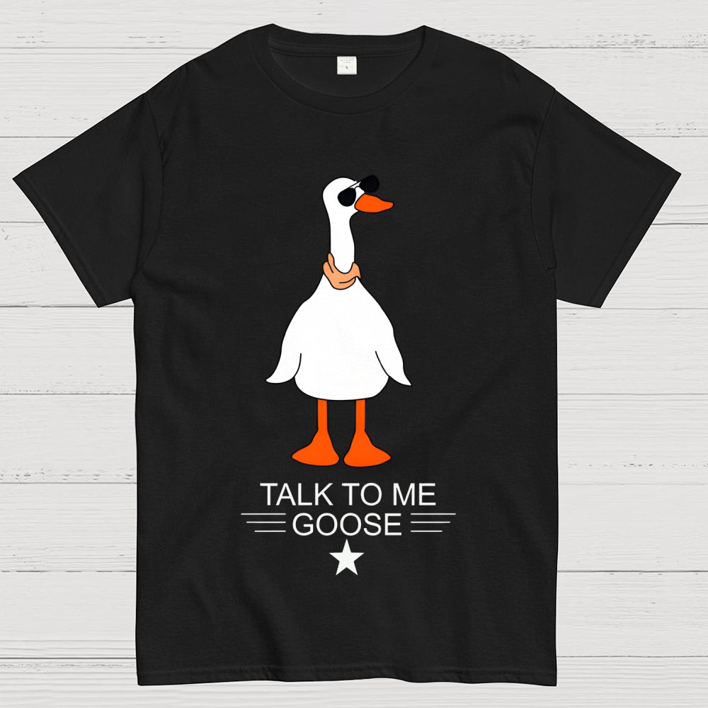 Talk To Me Goose  T-Shirt